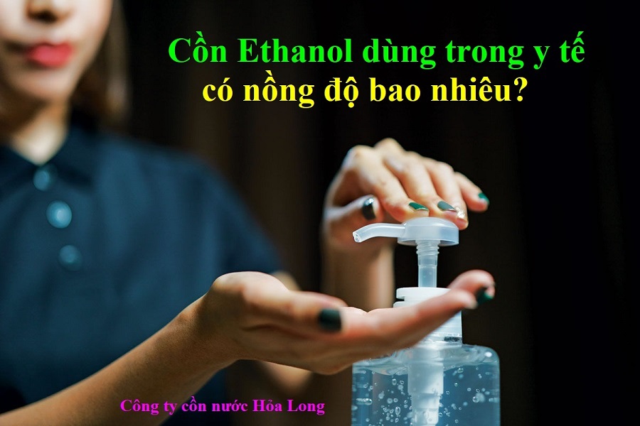 Cồn Ethanol dùng trong Y tế có nồng độ bao nhiêu?