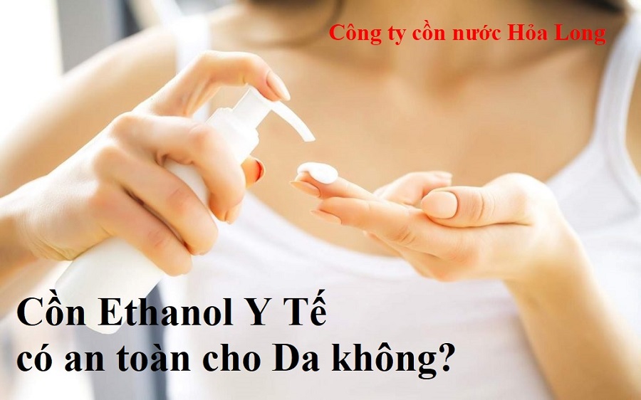 Cồn Ethanol y tế có an toàn cho da không?