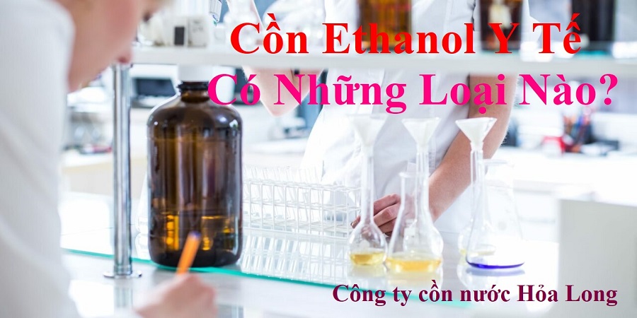 Cồn Ethanol Y Tế có những loại nào?