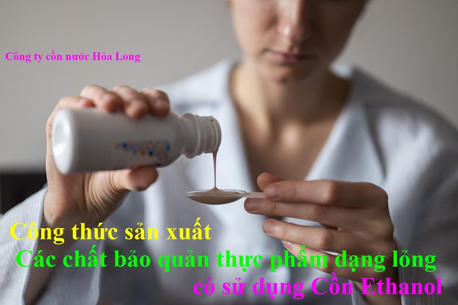 Công thức sản xuất Các chất bảo quản thực phẩm dạng lỏng có sử dụng Cồn Ethanol