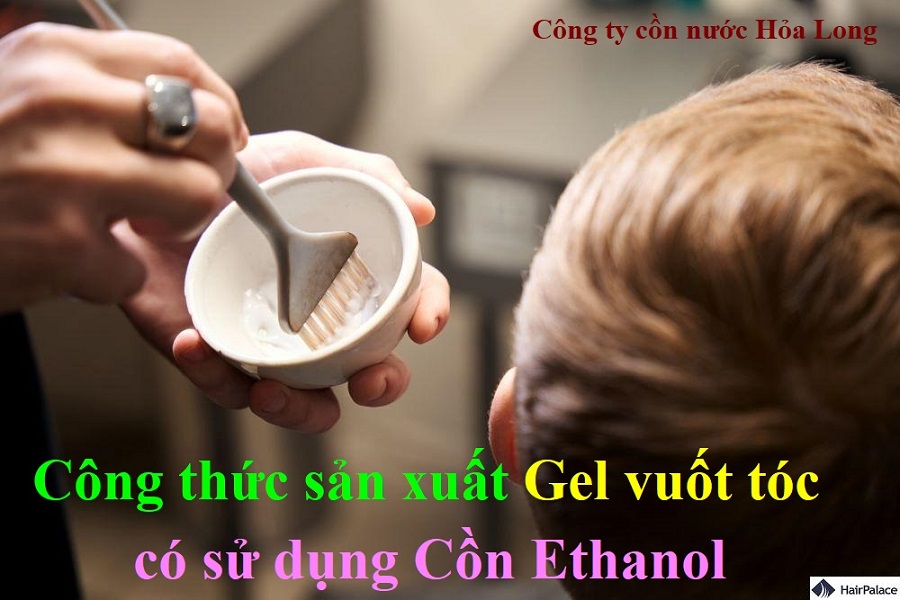 Công thức sản xuất Gel vuốt tóc có sử dụng Cồn Ethanol