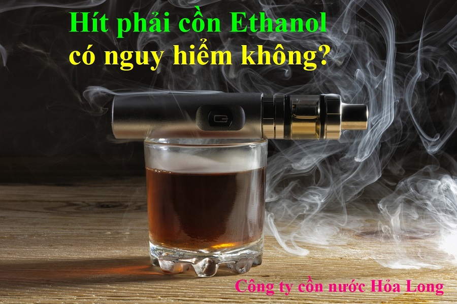 Hít phải cồn Ethanol có nguy hiểm không?