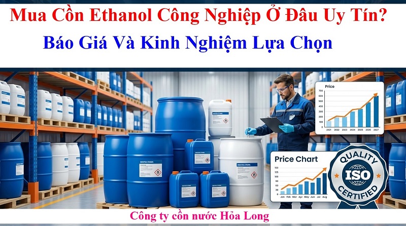 Mua Cồn Ethanol Công Nghiệp Ở Đâu Uy Tín? Báo Giá Và Kinh Nghiệm Lựa Chọn