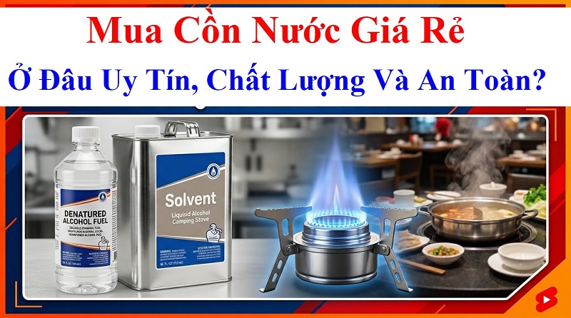 Mua Cồn Nước Giá Rẻ Ở Đâu Uy Tín, Chất Lượng Và An Toàn?